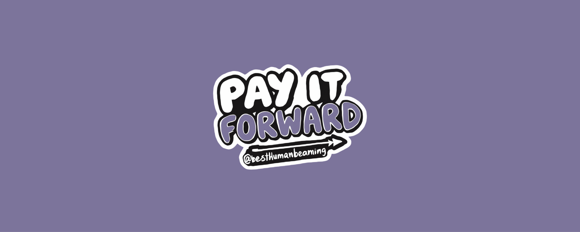 “Pay It Forward” sticker graphic in bold black and purple bubble letters with an arrow and @besthumanbeaming handle, on a purple background. Promotes kindness and positive action.