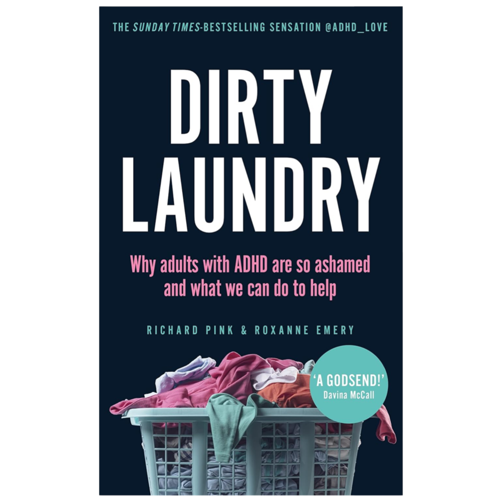 Book cover of “Dirty Laundry” by Richard Pink and Roxanne Emery, showing a pastel laundry basket filled with colourful clothes on a dark navy background. A bold, candid guide to understanding and destigmatizing adult ADHD.