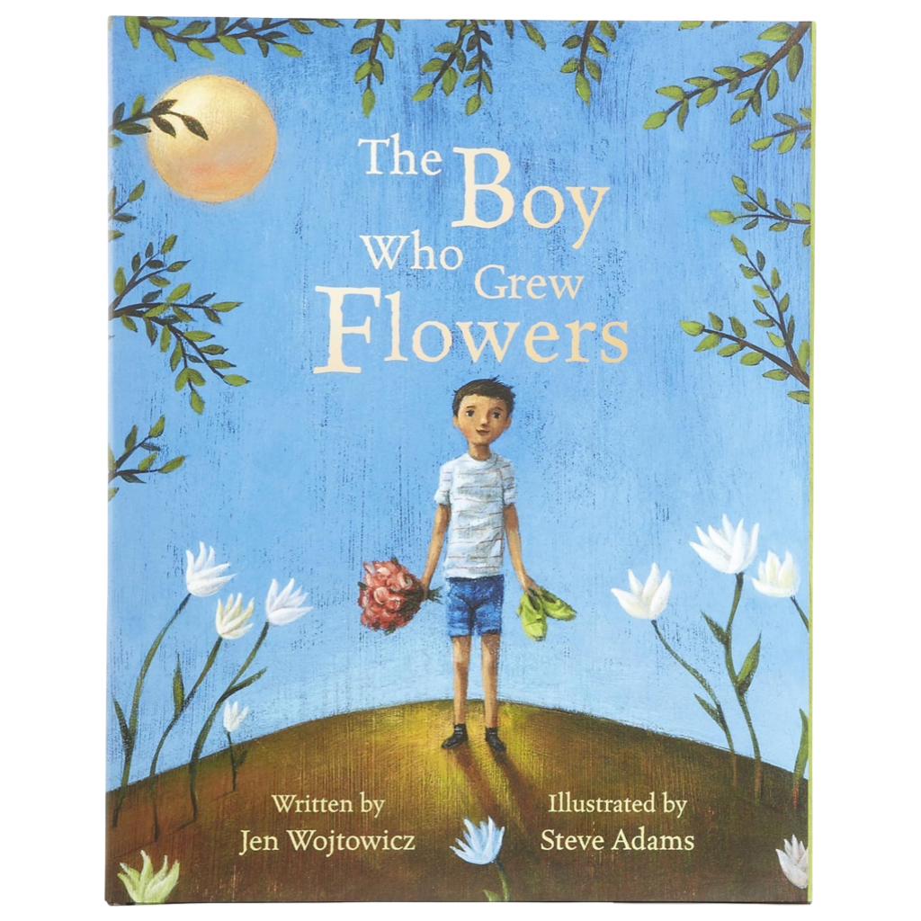 Book cover for “The Boy Who Grew Flowers” by Jen Wojtowicz, illustrated by Steve Adams, featuring a boy holding flowers on a hill with a blue sky and sun in the background.